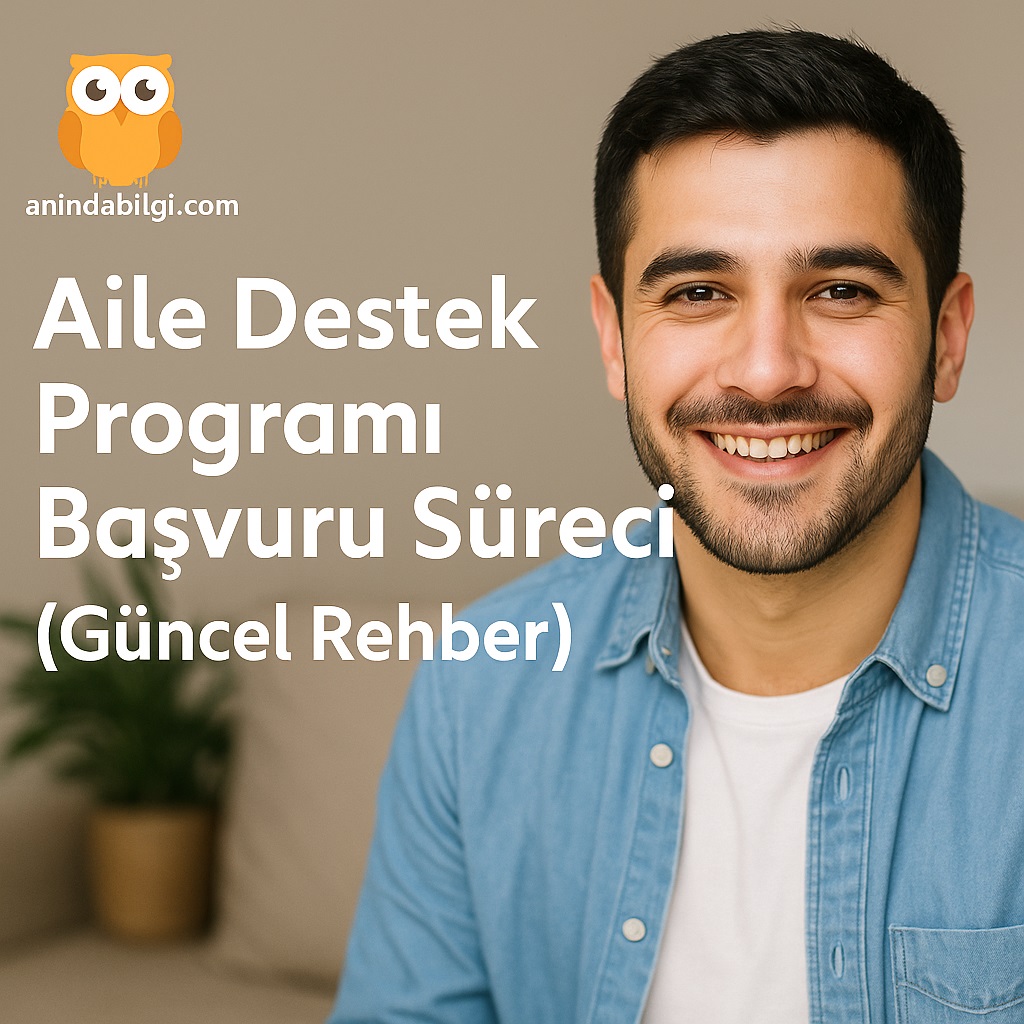 Aile Destek Programı Başvuru Süreci (2025 Güncel Rehber)