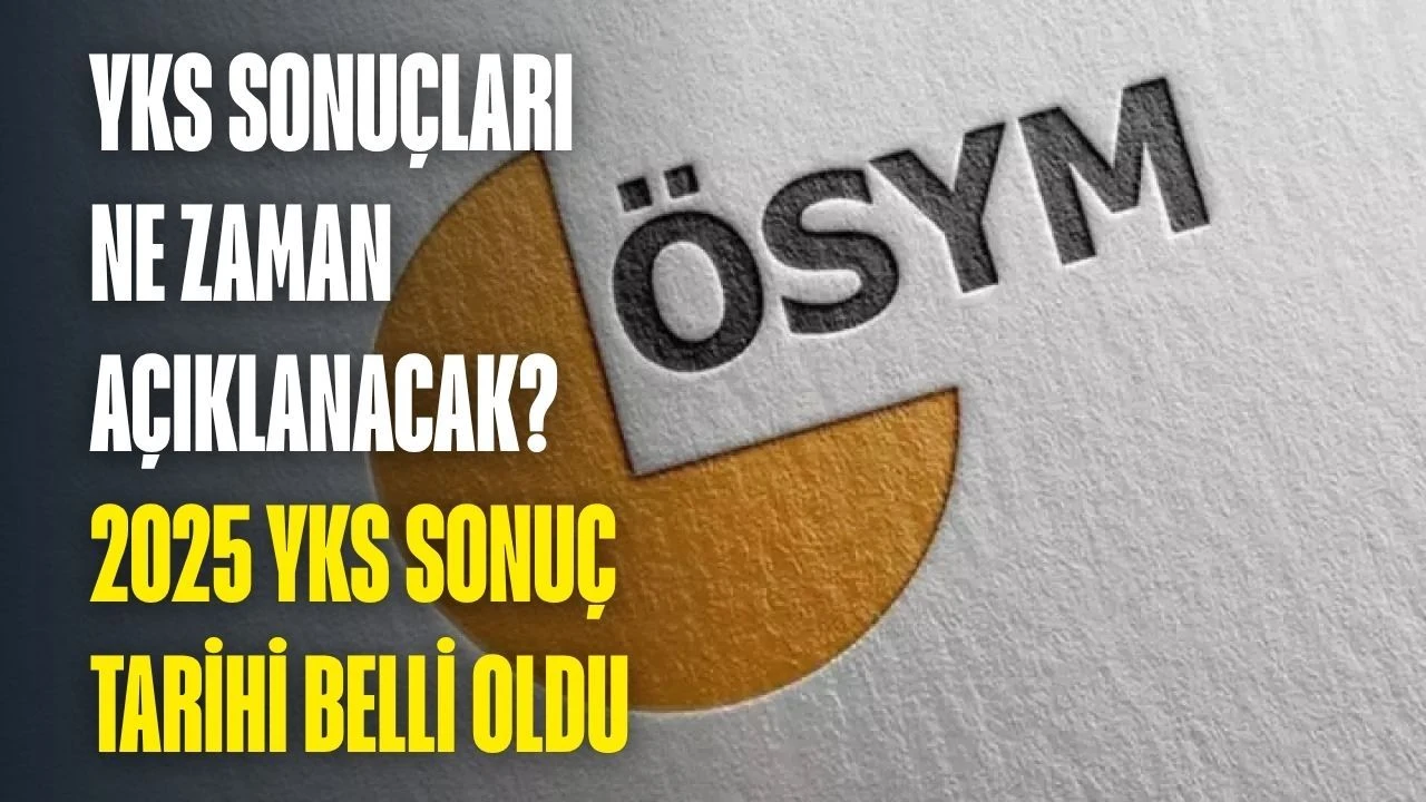 2025 YKS SONUÇLARI NE ZAMAN AÇIKLANACAK?