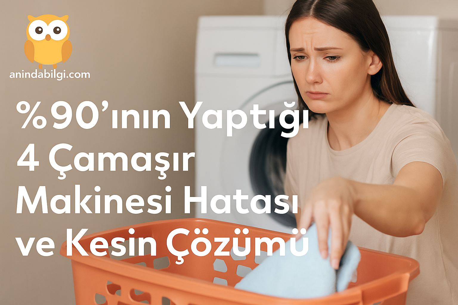 %90’ının Yaptığı 4 Çamaşır Makinesi Hatası ve Kesin Çözümü